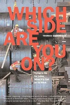Which Side Are You On?: Trying to Be for Labor When It's Flat on Its Back, Paperback/Thomas Geoghegan
