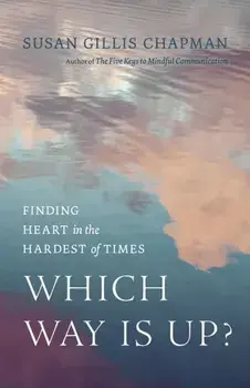Which Way Is Up?. Finding Heart in the Hardest of Times, Paperback/Susan Gillis Chapman