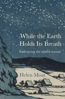 While the Earth Holds its Breath. Embracing the winter season, Paperback/Helen Moat