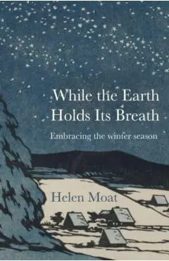 While the Earth Holds its Breath - Helen Moat