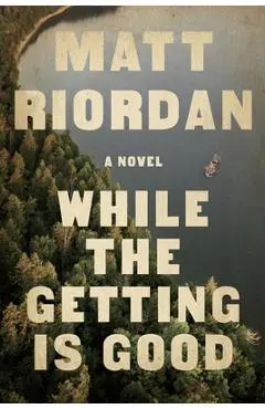 While the Getting Is Good - Matt Riordan