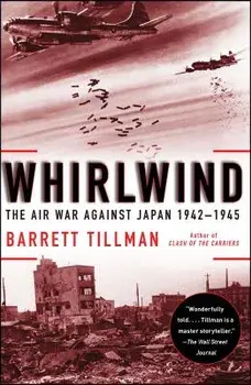 Whirlwind: The Air War Against Japan, 1942-1945, Paperback/Barrett Tillman