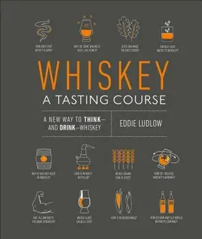 Whiskey: A Tasting Course: A New Way to Think and Drink Whiskey, Hardcover/Eddie Ludlow