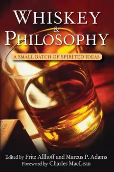 Whiskey and Philosophy: A Small Batch of Spirited Ideas, Hardcover/Fritz Allhoff