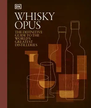 Whisky Opus. The Definitive Guide to the World's Greatest Whisky Distilleries, Hardback/DK