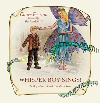 Whisper Boy Sings!. The Boy who Lost and Found His Voice, Hardback/Claire Everton