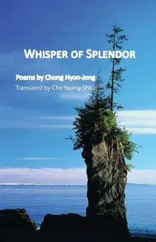 Whisper of Splendor: Poems by Chong Hyon-Jong, Paperback/Hyon-Jong Chong