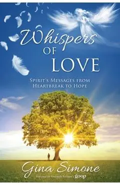 Whispers of Love: Spirit's Messages from Heartbreak to Hope - Gina Simone