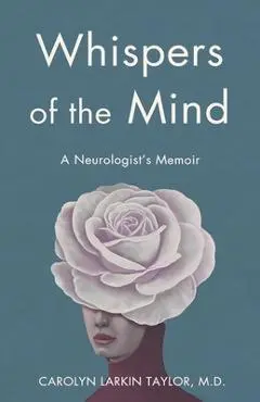 Whispers of the Mind: A Neurologist's Memoir - Carolyn Larkin Taylor