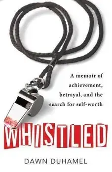 Whistled: A Memoir of Achievement, Betrayal, and the Search for Self-Worth, Paperback/***