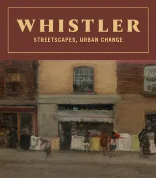 Whistler: Streetscapes, Urban Change, Hardback/***