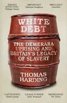 White Debt. The Demerara Uprising and Britain's Legacy of Slavery, Paperback/Thomas Harding