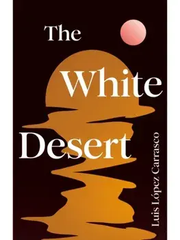 White Desert, Paperback/Luis Lopez Carrasco