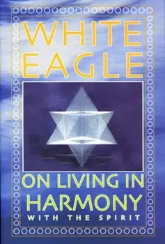 White Eagle on Living in Harmony with the Spirit, Paperback/***