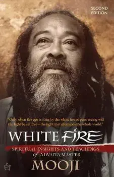 White Fire (2ND EDITION): Spiritual Insights and Teachings of Advaita Master Mooji, Paperback/Mooji