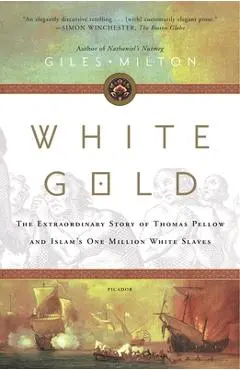 White Gold: The Extraordinary Story of Thomas Pellow and Islam's One Million White Slaves - Giles Milton