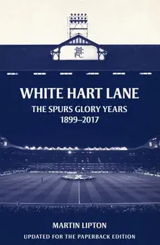 White Hart Lane. The Spurs Glory Years 1899-2017, Paperback/***