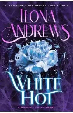 White Hot: A Hidden Legacy Novel - Ilona Andrews