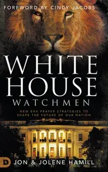 White House Watchmen: New Era Prayer Strategies to Shape the Future of Our Nation, Hardcover/Jon Hamill