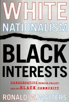 White Nationalism, Black Interests: Conservative Public Policy and the Black Community, Paperback/Ronald W. Walters