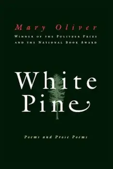 White Pine: Poems and Prose Poems, Paperback/Mary Oliver