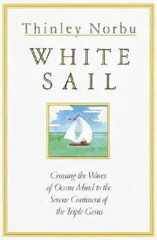 White Sail: Crossing the Waves of Ocean Mind to the Serene Continent of the Triple Gems, Paperback/Thinley Norbu