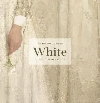 White: The History of a Color, Hardcover/Michel Pastoureau