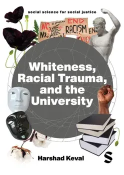 Whiteness, Racial Trauma, and the University, Paperback/Harshad Keval