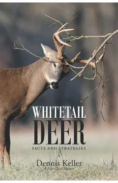 Whitetail Deer Facts and Strategies - Dennis Keller