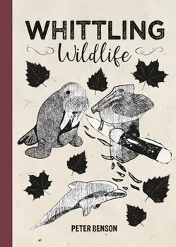 Whittling Wildlife, Hardback/Peter Benson
