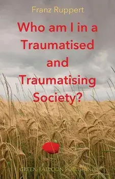 Who am I in a traumatised and traumatising society?, Paperback/Franz Ruppert
