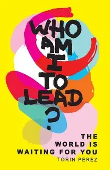 Who Am I to Lead?: The World Is Waiting for You, Paperback/Torin Perez
