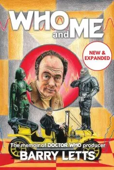 Who and Me. The memoir of Doctor Who producer Barry Letts, Hardback/Barry Letts
