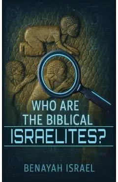 Who Are The Biblical Israelites? - Benayah Israel
