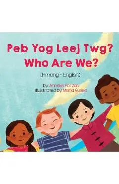 Who Are We? (Hmong-English): Peb Yog Leej Twg? - Anneke Forzani