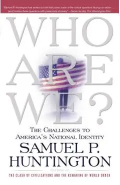 Who Are We?: The Challenges to America's National Identity - Samuel P. Huntington