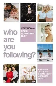 Who Are You Following?: Pursuing Jesus in a Social-Media Obsessed World, Paperback/Sadie Robertson Huff