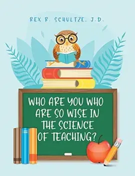 Who Are You Who Are So Wise in the Science of Teaching?, Paperback/Rex R. Schultze J. D.