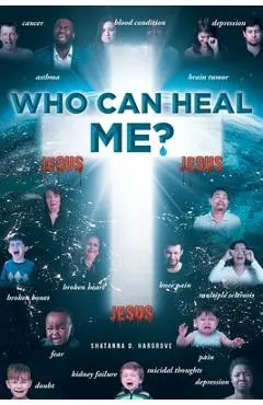 Who Can Heal Me? - Shatanna D. Hargrove