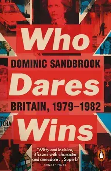 Who Dares Wins. Britain, 1979-1982, Paperback/Dominic Sandbrook
