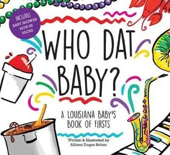 Who DAT Baby? a Louisiana Baby's Book of Firsts, Hardcover/Allison Dugas Behan