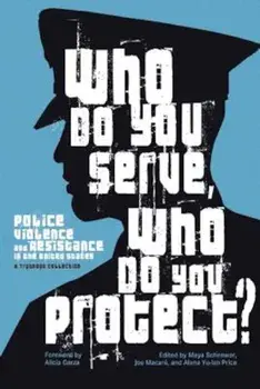 Who Do You Serve, Who Do You Protect': Police Violence and Resistance in the United States, Paperback/Alicia Garza