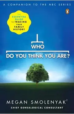 Who Do You Think You Are?: The Essential Guide to Tracing Your Family History - Megan Smolenyak