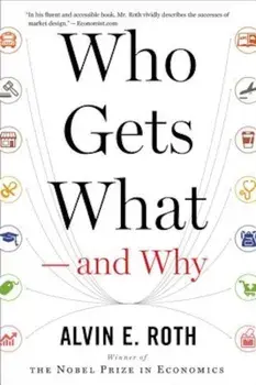 Who Gets What - And Why, Paperback/Alvin Roth