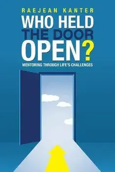 Who Held the Door Open?: Mentoring Through Life's Challenges, Paperback/Raejean Kanter
