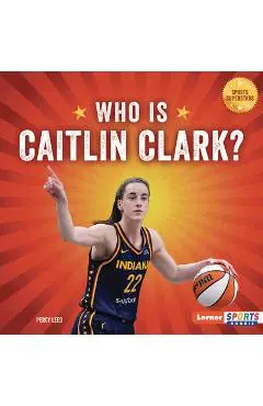 Who Is Caitlin Clark?: Indiana Fever Superstar - Percy Leed