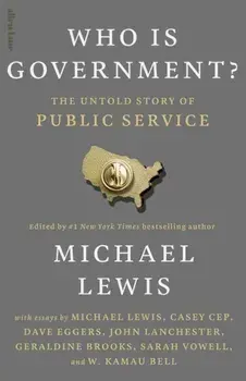 Who is Government?. The Untold Story of Public Service, Hardback/Michael Lewis