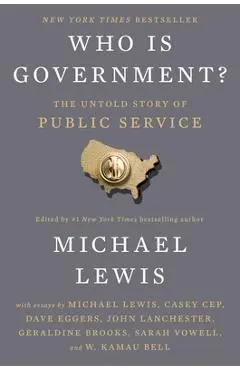 Who Is Government?: The Untold Story of Public Service - Michael Lewis