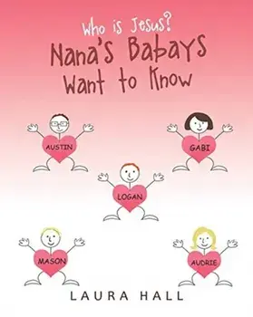 Who Is Jesus?: Nana's Babays Want to Know, Paperback/Laura Hall