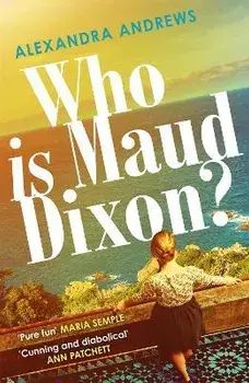 Who is Maud Dixon?. a wickedly twisty thriller with a character you'll never forget, Paperback/Alexandra Andrews